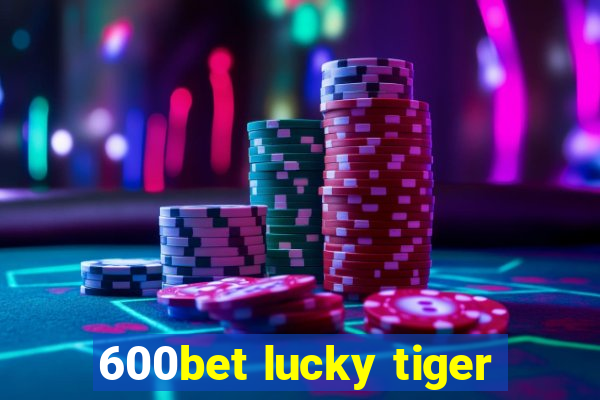 600bet lucky tiger